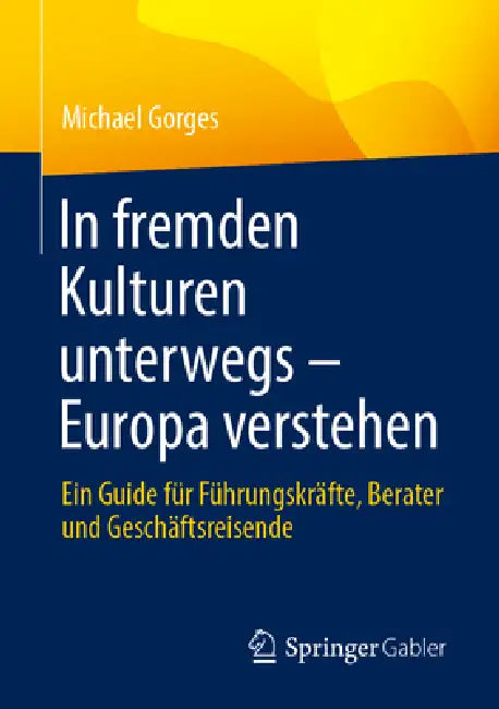 In Fremden Kulturen Unterwegs - Europa Verstehen: Ein Guide Für Führungskräfte, Berater Und Geschäftsreisende by Michael Gorges