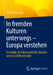 In Fremden Kulturen Unterwegs - Europa Verstehen: Ein Guide Für Führungskräfte, Berater Und Geschäftsreisende by Michael Gorges