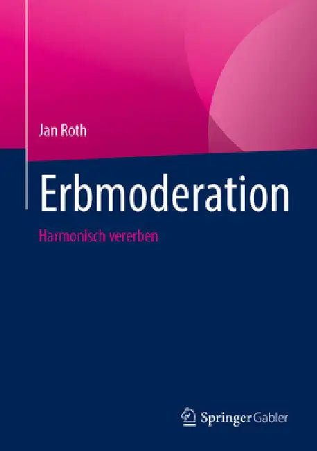 Erbmoderation: Harmonisch Vererben by Jan Roth