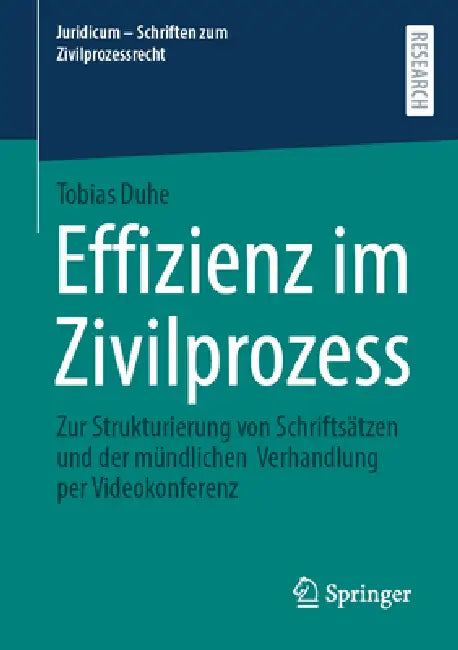 Effizienz Im Zivilprozess: Zur Strukturierung Von Schriftsätzen Und Der Mündlichen Verhandlung Per Videokonferenz by Tobias Duhe