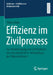 Effizienz Im Zivilprozess: Zur Strukturierung Von Schriftsätzen Und Der Mündlichen Verhandlung Per Videokonferenz by Tobias Duhe