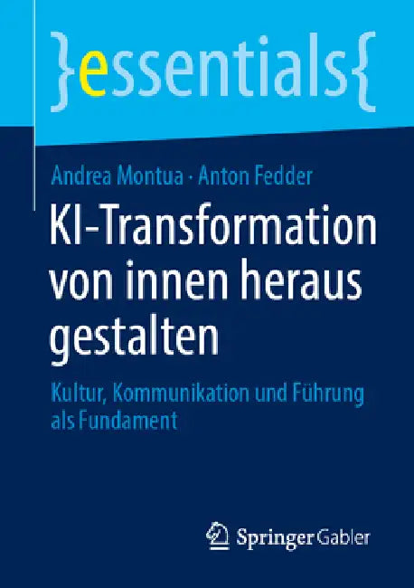 Ki-Transformation Von Innen Heraus Gestalten: Kultur, Kommunikation Und Führung ALS Fundament by Andrea Montua, Anton Fedder