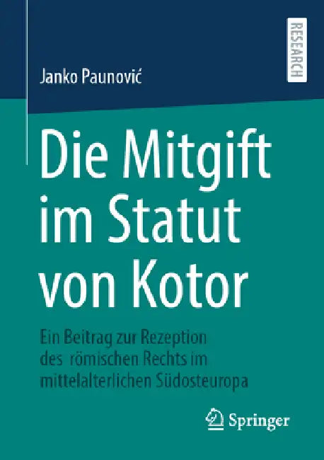 Die Mitgift Im Statut Von Kotor: Ein Beitrag Zur Rezeption Des Römischen Rechts Im Mittelalterlichen Südosteuropa by Janko Paunovic