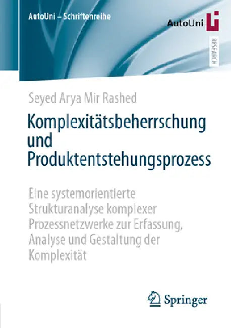 Komplexitätsbeherrschung Und Produktentstehungsprozess: Eine Systemorientierte Strukturanalyse Komplexer Prozessnetzwerke Zur Erfassung, Analyse Und G by Seyed Arya Mir Rashed