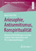Ariosophie, Antisemitismus, Konspiritualität: Diskursive Verflechtungen Zwischen Esoterik, Alternativmedizin Und Verschwörungsideologien by Nora Feline Pösl
