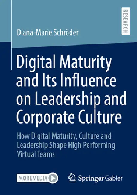 Digital Maturity and Its Influence on Leadership and Corporate Culture: How Digital Maturity, Culture and Leadership Shape High Performing Virtual Tea by Diana-Marie Schröder