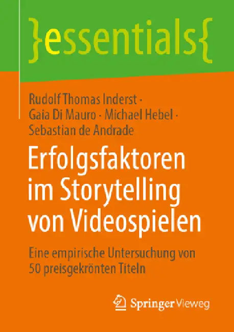 Erfolgsfaktoren Im Storytelling Von Videospielen: Eine Empirische Untersuchung Von 50 Preisgekrönten Titeln by Rudolf Thomas Inderst, Gaia Di Mauro, Michael Hebel