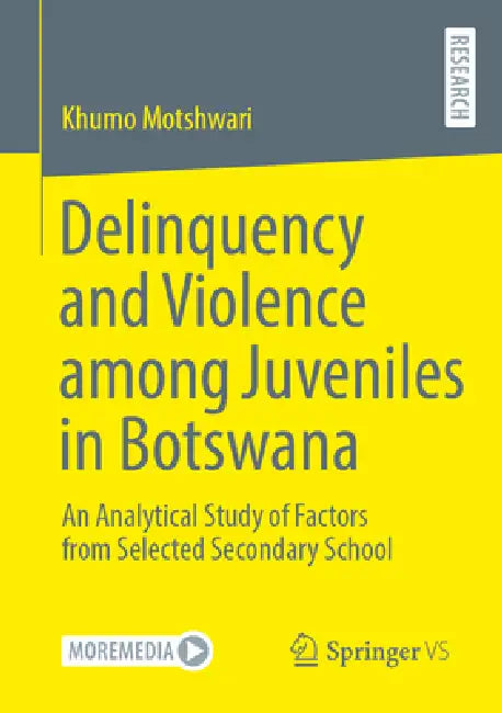 Delinquency and Violence Among Juveniles in Botswana: An Analytical Study of Factors from Selected Secondary Schools by Khumo Motshwari