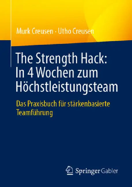 The Strength Hack: In 4 Wochen Zum Höchstleistungsteam: Das Praxisbuch Für Stärkenbasierte Teamführung by Murk Creusen, Utho Creusen