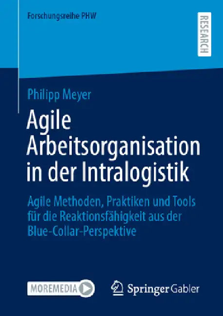 Agile Arbeitsorganisation in Der Intralogistik: Agile Methoden, Praktiken Und Tools Für Die Reaktionsfähigkeit Aus Der Blue-Collar-Perspektive by Philipp Meyer