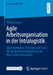 Agile Arbeitsorganisation in Der Intralogistik: Agile Methoden, Praktiken Und Tools Für Die Reaktionsfähigkeit Aus Der Blue-Collar-Perspektive by Philipp Meyer