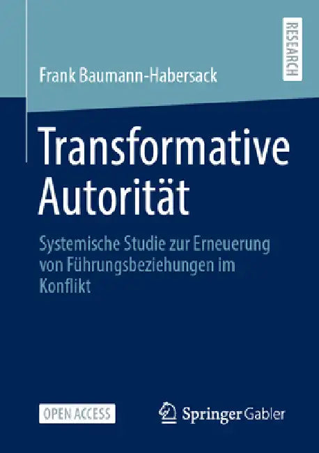 Transformative Autorität: Systemische Studie Zur Erneuerung Von Führungsbeziehungen Im Konflikt by Frank Baumann-Habersack