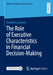 The Role of Executive Characteristics in Financial Decision-Making by Frederic Lammers