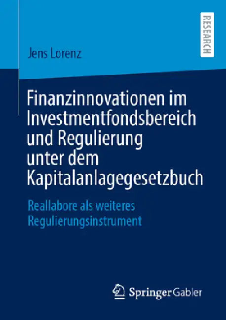 Finanzinnovationen Im Investmentfondsbereich Und Regulierung Unter Dem Kapitalanlagegesetzbuch: Reallabore ALS Weiteres Regulierungsinstrument by Jens Lorenz