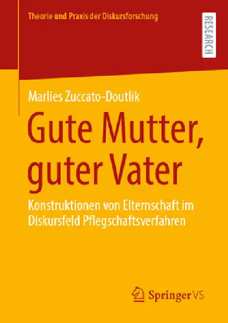 Gute Mutter, Guter Vater: Konstruktionen Von Elternschaft Im Diskursfeld Pflegschaftsverfahren by Marlies Zuccato-Doutlik