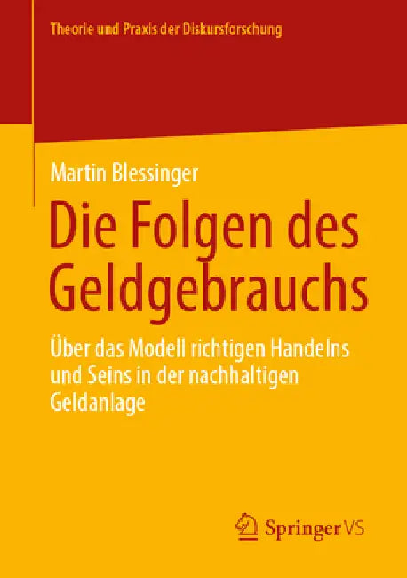 Die Folgen Des Geldgebrauchs: Über Das Modell Richtigen Handelns Und Seins in Der Nachhaltigen Geldanlage by Martin Blessinger
