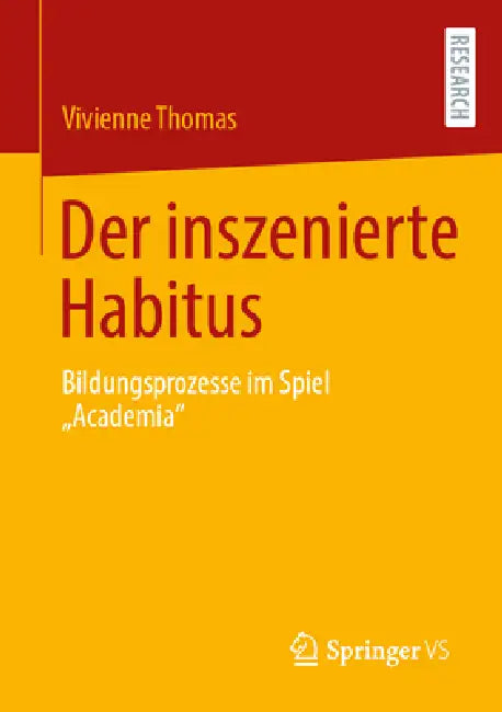 Der Inszenierte Habitus: Bildungsprozesse Im Spiel Academia by Vivienne Thomas