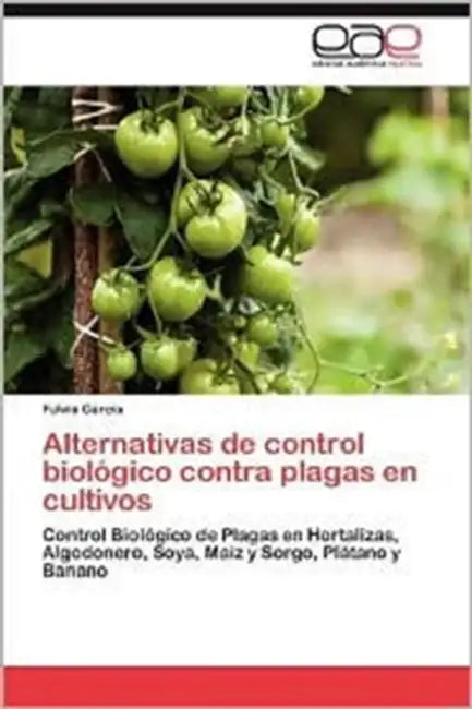 Alternativas de Control Biologico Contra Plagas En Cultivos by Fulvia Garc a., Fulvia Garcia
