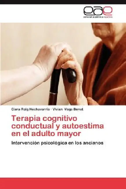 Terapia Cognitivo Conductual y Autoestima En El Adulto Mayor by Clara Roig Hechavarr a., Vivian Vega Bonet