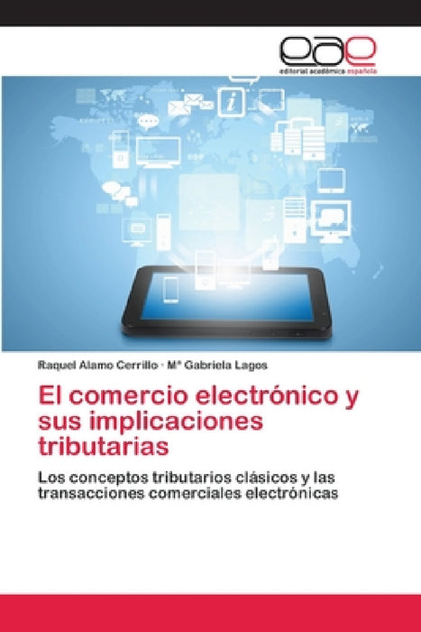 El comercio electrónico y sus implicaciones tributarias by Raquel Alamo Cerrillo, Ma Gabriela Lagos