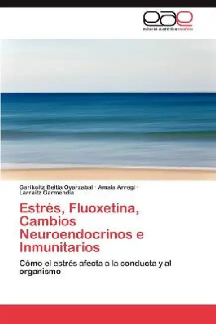 Estres, Fluoxetina, Cambios Neuroendocrinos E Inmunitarios by Garikoitz Beitia Oyarzabal, Amaia Arregi, Larraitz Garmendia