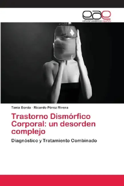 Trastorno Dismórfico Corporal: un desorden complejo by Tania Borda, Ricardo Pérez Rivera