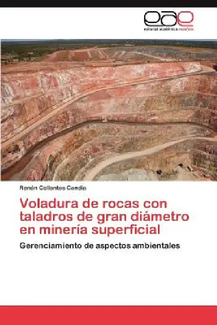 Voladura de Rocas Con Taladros de Gran Diametro En Mineria Superficial by Ren N. Collantes Candia, Renan Collantes Candia