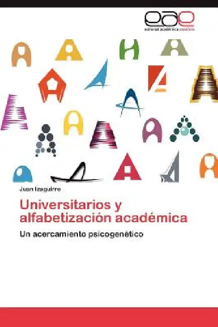 Universitarios y Alfabetizacion Academica by Juan Izaguirre