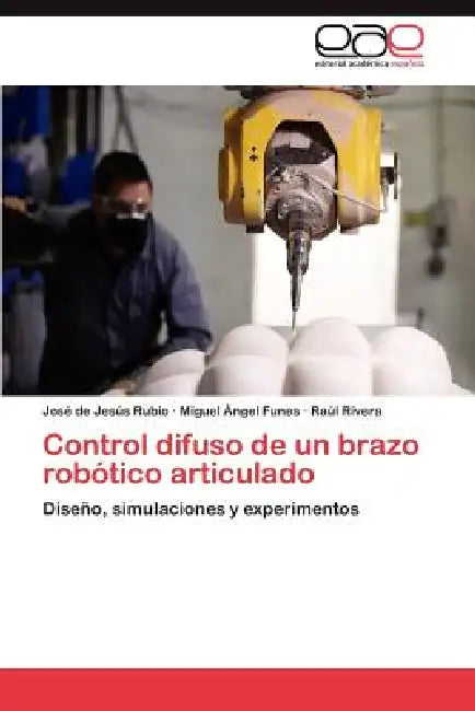 Control Difuso de Un Brazo Robotico Articulado by Jos De Jes S. Rubio, Miguel Ngel Funes, Ra L. Rivera