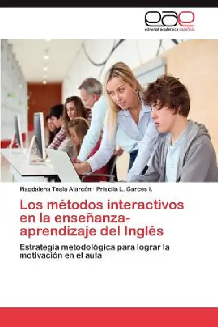 Los Metodos Interactivos En La Ensenanza-Aprendizaje del Ingles by Magdalena Toala Alarc N., Priscila L. Garces I.