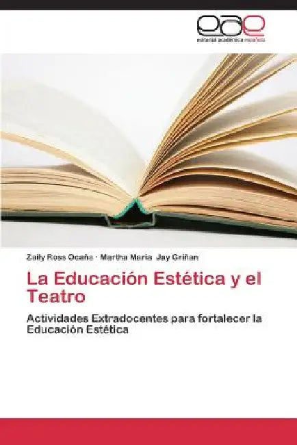 La Educación Estética y el Teatro by Zaily Ross Ocaña, Martha Maria Jay Griñan