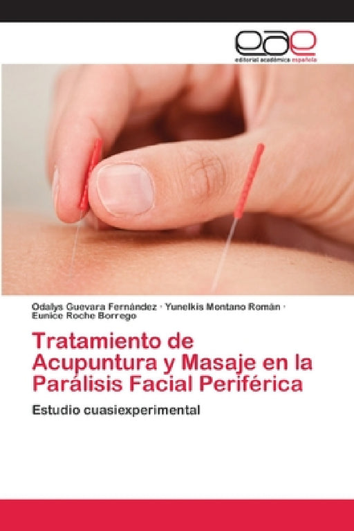 Tratamiento de Acupuntura y Masaje en la Parálisis Facial Periférica by Odalys Guevara Fernández, Yunelkis Montano Román, Eunice Roche Borrego