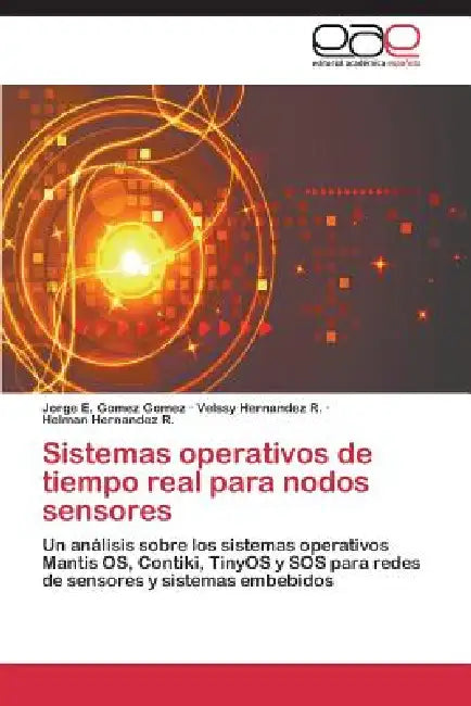 Sistemas operativos de tiempo real para nodos sensores by Jorge E. Gomez Gomez, Velssy Hernandez R., Helman Hernandez R.