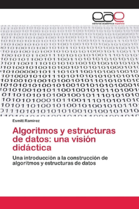 Algoritmos y estructuras de datos: una visión didáctica by Esmitt Ramírez