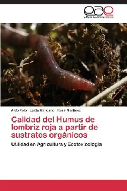 Calidad del Humus de lombriz roja a partir de sustratos orgánicos by Polo Aldo, Marcano Leida, Martinez Rosa