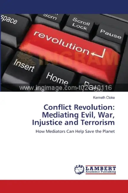 Conflict Revolution: Mediating Evil, War, Injustice and Terrorism by Kenneth Cloke