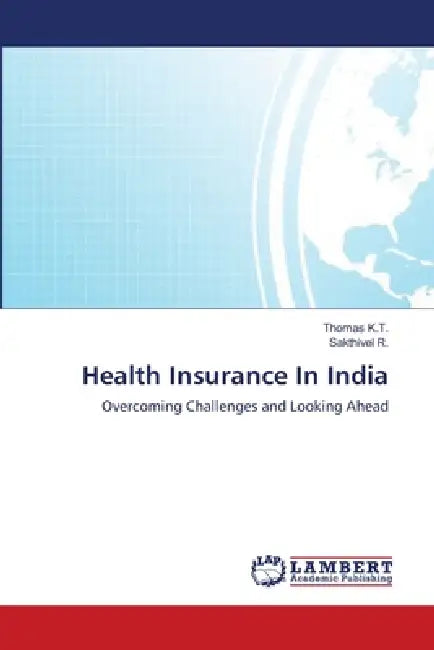 Health Insurance In India by Thomas K. T., Sakthivel R