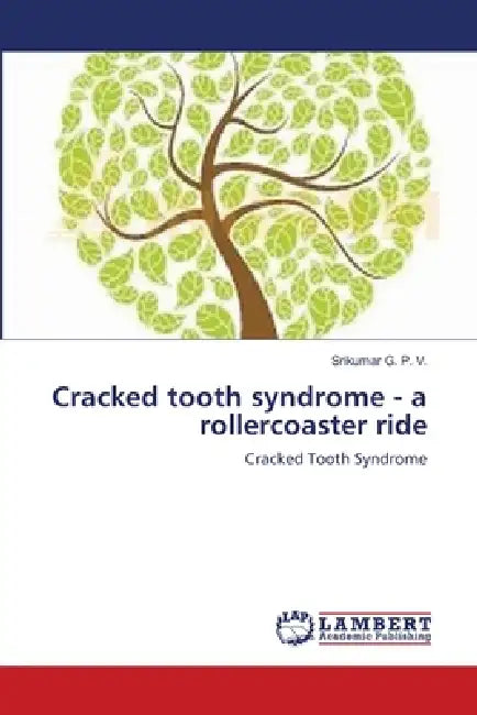 Cracked tooth syndrome - a rollercoaster ride by Srikumar G. P. V.