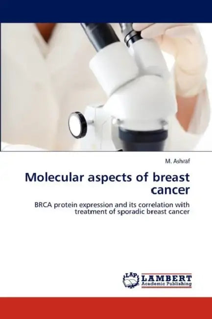 Molecular aspects of breast cancer by M. Ashraf