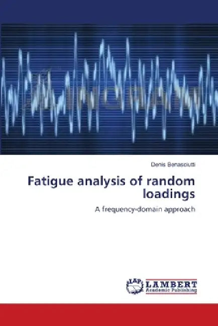 Fatigue analysis of random loadings by Denis Benasciutti