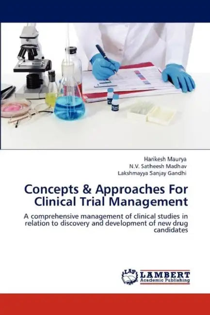 Concepts & Approaches For Clinical Trial Management by Harikesh Maurya, N. V. Satheesh Madhav, Lakshmayya Sanjay Gandhi