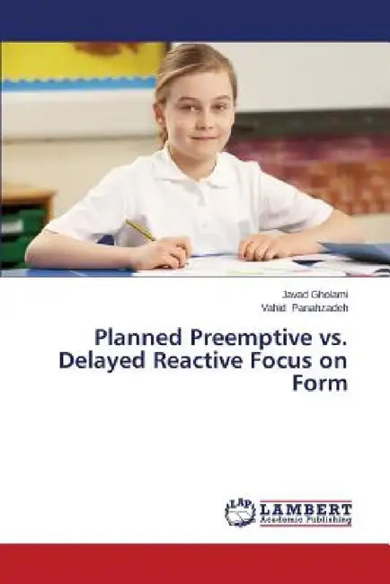 Planned Preemptive vs. Delayed Reactive Focus on Form by Gholami Javad, Panahzadeh Vahid