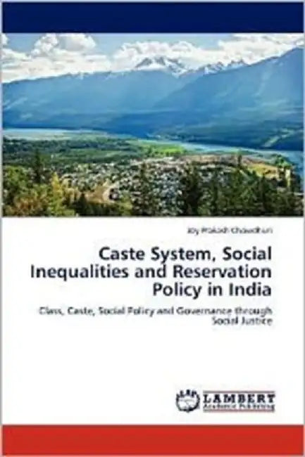 Caste System, Social Inequalities and Reservation Policy in India by Chowdhuri Joy Prakash