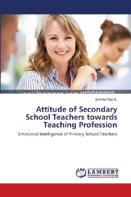 Attitude of Secondary School Teachers towards Teaching Profession by Sumita Rao K.