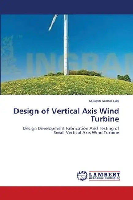 Design of Vertical Axis Wind Turbine by Mukesh Kumar Lalji