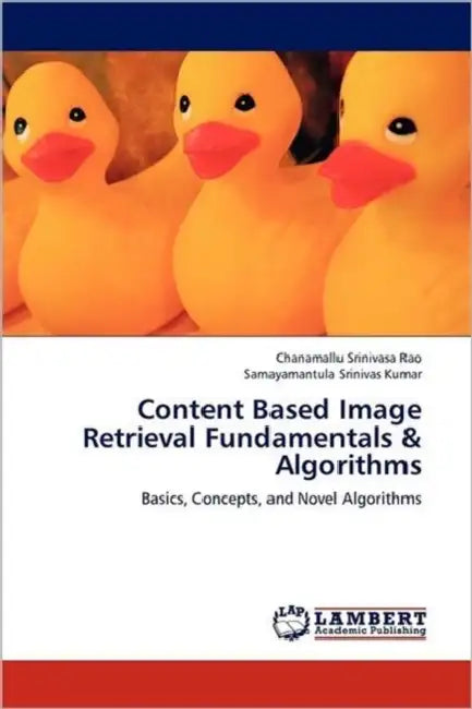 Content Based Image Retrieval Fundamentals & Algorithms by Chanamallu Srinivasa Rao, Samayamantula Srinivas Kumar