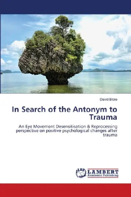 In Search of the Antonym to Trauma by David Blore
