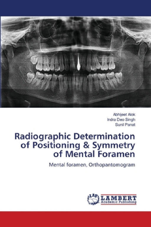 Radiographic Determination of Positioning & Symmetry of Mental Foramen by Abhijeet Alok, Indra Deo Singh, Sunil Panat
