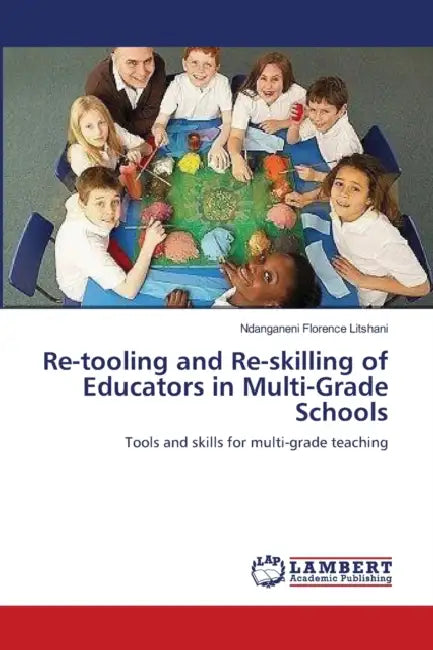 Re-tooling and Re-skilling of Educators in Multi-Grade Schools by Ndanganeni Florence Litshani