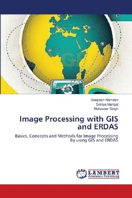 Image Processing with GIS and ERDAS by Deepesh Namdev, Soniya Mangal, Mahaveer Singh